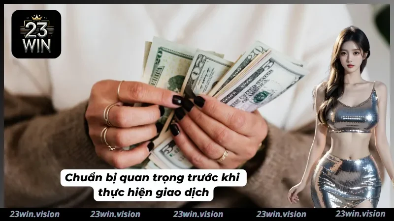 Cần chuẩn bị gì trước khi giao dịch